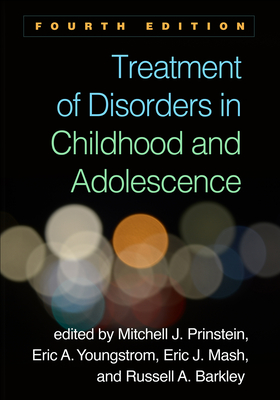 Treatment of Disorders in Childhood and Adolescence By Mitchell J. Prinstein, PhD, ABPP (Editor), Eric A. Youngstrom, PhD (Editor), Eric J. Mash, PhD (Editor), Russell A. Barkley, PhD, ABPP, ABCN (Editor) Cover Image