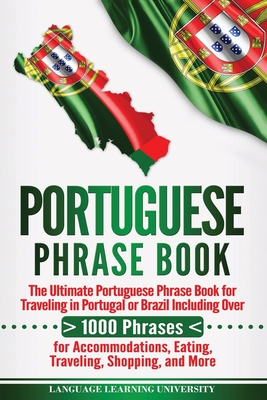 Portuguese Phrase Book: The Ultimate Portuguese Phrase Book for Traveling in Portugal or Brazil Including Over 1000 Phrases for Accommodations