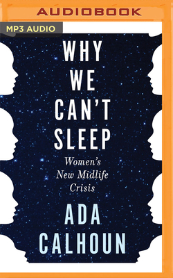 Why We Can't Sleep: Women's New Midlife Crisis By Ada Calhoun, Ada Calhoun (Read by) Cover Image
