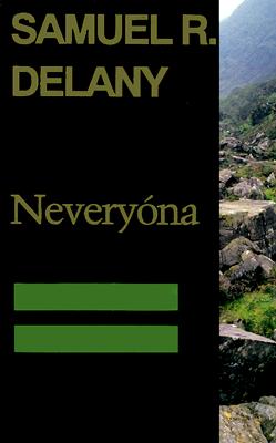 Neveryóna, or: The Tale of Signs and Cities--Some Informal Remarks Towards the Modular Calculus, Part Four (Return to Neveryon) By Samuel R. Delany Cover Image