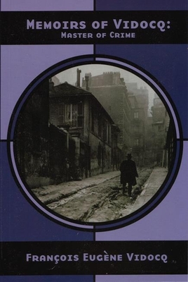 Memoirs of Vidocq: Master of Crime (Nabat) By Francois Eugene Vidocq, Edwin Gile (Translator) Cover Image