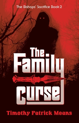 The Family Curse Book Two of The Bishops' Sacrifice: The Family Curse By Timothy Patrick Means Cover Image