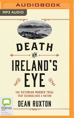 Death on Ireland's Eye: The Victorian Murder Trial That Scandalised a Nation By Dean Ruxton, Aidan Kelly (Read by) Cover Image