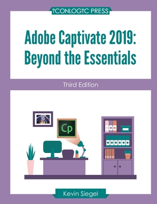 Adobe Captivate 2019: Beyond the Essentials (Third Edition) By Kevin Siegel Cover Image