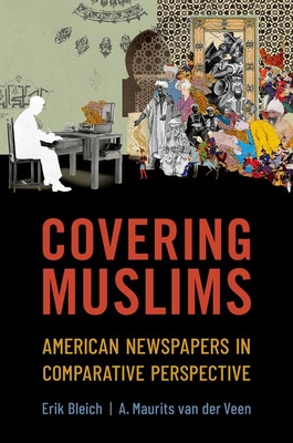 Covering Muslims: American Newspapers in Comparative Perspective By Erik Bleich, A. Maurits Van Der Veen Cover Image