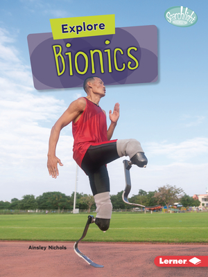 Explore Bionics By Ainsley Nichols Cover Image