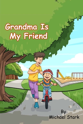 Grandma Is My Friend By Michael Stark, Ignacio Guerrero (Illustrator) Cover Image