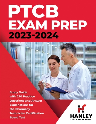 PTCB Exam Prep 2023-2024: Study Guide with 270 Practice Questions and Answer Explanations for the Pharmacy Technician Certification Board Test Cover Image