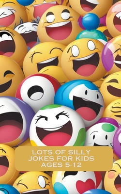 Lots Of Silly Jokes For Kids Ages 5-12 Cover Image
