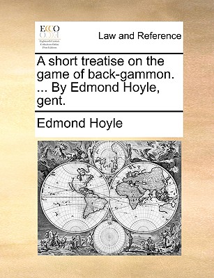 A Short Treatise on the Game of Back-Gammon. ... by Edmond Hoyle, Gent. Cover Image