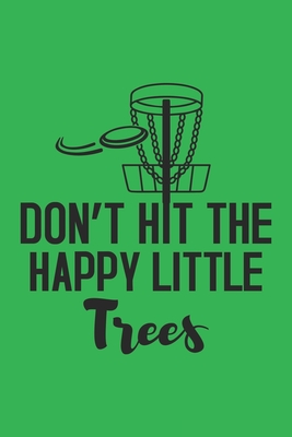 Don't Hit The Happy Little Trees: 120 Disc Golf Scorecards 6