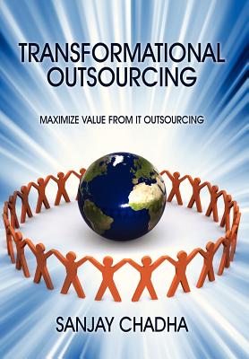 Transformational Outsourcing: Maximize Value From IT Outsourcing By Sanjay Chadha Cover Image