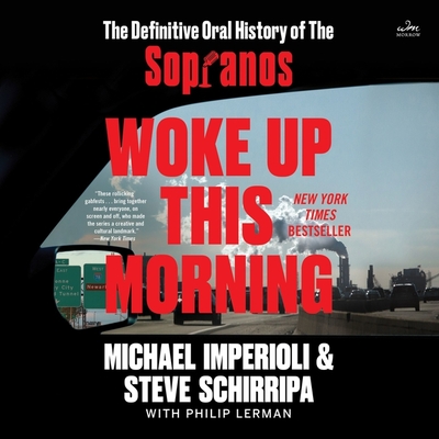 Woke Up This Morning: The Definitive Oral History of the Sopranos By Steven R. Schirripa, Steven R. Schirripa (Read by), Michael Imperioli Cover Image