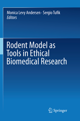 Rodent Model as Tools in Ethical Biomedical Research By Monica Levy Andersen (Editor), Sergio Tufik (Editor) Cover Image