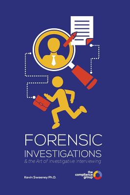 Forensic Investigations: & the Art of Investigative Interviewing By Kevin Sweeney Cover Image