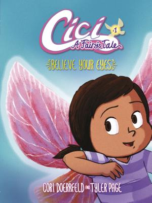 Believe Your Eyes: Book 1 (CICI: A Fairy's Tale #1) By Cori Doerrfeld, Tyler Page (Illustrator), Cori Doerrfeld (Illustrator) Cover Image