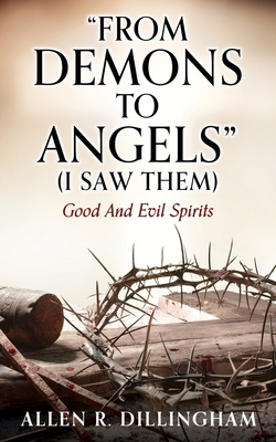 "FROM DEMONS TO ANGELS" (I Saw Them): Good And Evil Spirits