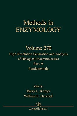 High Resolution Separation and Analysis of Biological Macromolecules, Part A: Fundamentals: Volume 270 By John N. Abelson (Editor in Chief), Melvin I. Simon (Editor in Chief), Barry L. Karger (Volume Editor) Cover Image