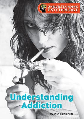 Understanding Addiction (Understanding Psychology) Cover Image