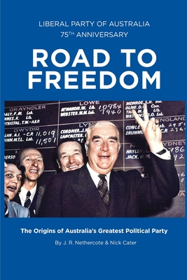 Road to Freedom: The Origins of Australia's Greatest Political Party By John Nethercote, Nick Cater Cover Image