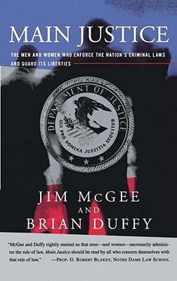 Main Justice: The Men and Women Who Enforce the Nation's Criminial Laws and Guard Its Liberties Cover Image