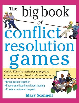 The Big Book of Conflict Resolution Games: Quick, Effective Activities to Improve Communication, Trust, Andcollaboration ( Big Book ) Cover Image