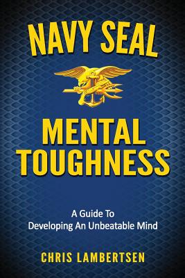 Navy SEAL Mental Toughness: A Guide To Developing An Unbeatable Mind (Special Operations #1) By Chris Lambertsen Cover Image