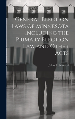 General Election Laws of Minnesota Including the Primary Election Law and Other Acts Cover Image