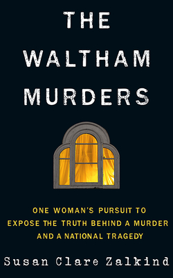 The Waltham Murders: One Woman's Pursuit to Expose the Truth Behind a Murder and a National Tragedy Cover Image
