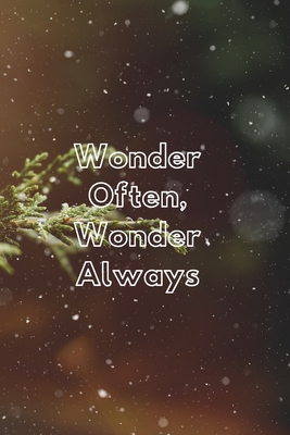 Wonder Often Wonder Always: Perfect Winter Seasonal Notebook White Lovely Quote (6x9)