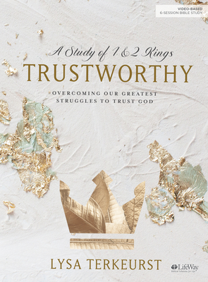 Trustworthy - Bible Study Book: Overcoming Our Greatest Struggles to Trust God By Lysa TerKeurst Cover Image