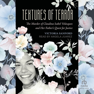 Textures of Terror: The Murder of Claudina Isabel Velasquez and Her Father's Quest for Justice Cover Image