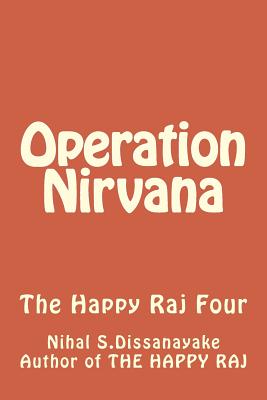 Operation Nirvana: The Happy Raj Four By Nihal Somaratne Dissanayake Cover Image