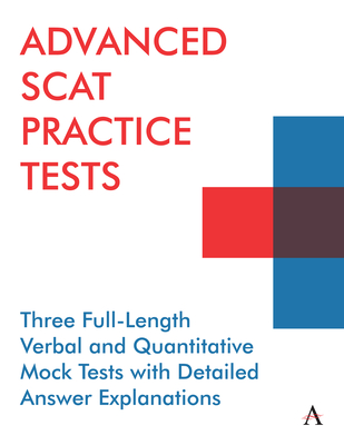 Advanced Scat Practice Tests: Three Full-Length Verbal and Quantitative Mock Tests with Detailed Answer Explanations By Anthem Press, Accel Learning (Prepared by) Cover Image
