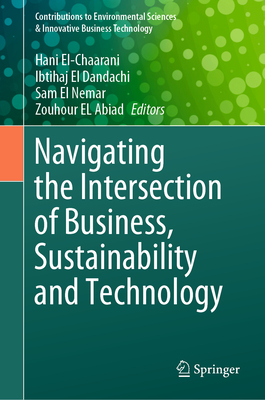 Navigating the Intersection of Business, Sustainability and Technology (Contributions to Environmental Sciences & Innovative Business Technology)