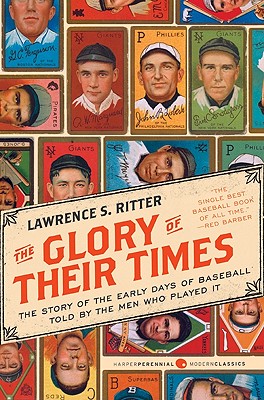 The Glory of Their Times: The Story of the Early Days of Baseball Told by the Men Who Played It Cover Image