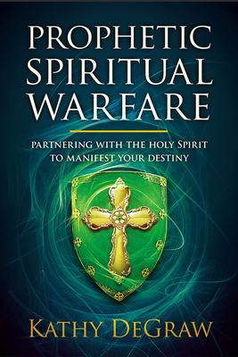 Prophetic Spiritual Warfare: Partnering with the Holy Spirit to Manifest Your Destiny Cover Image