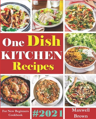 One Dish Kitchen Recipes: For New Beginners Cookbook #2021 | Longfellow ...