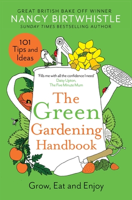 The Green Gardening Handbook: Grow, Eat and Enjoy By Nancy Birtwhistle Cover Image