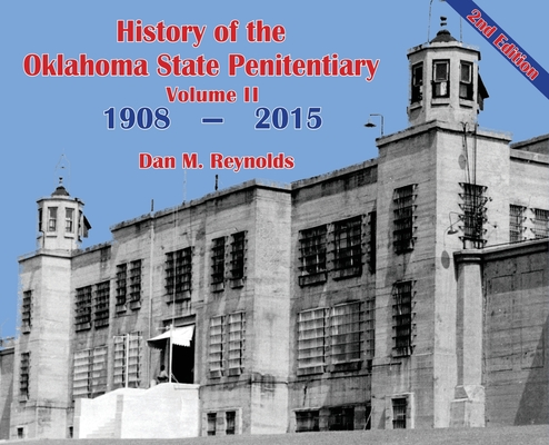 History of the Oklahoma State Penitentiary - Volume II: McAlester, Oklahoma - 2nd Edition By Dan M. Reynolds Cover Image