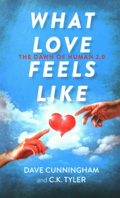 What Love Feels Like: The Dawn of Human 2.0 Cover Image