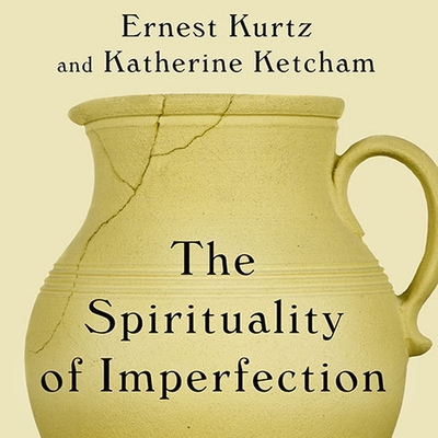 The Spirituality of Imperfection: Storytelling and the Search for Meaning By Ernest Kurtz, Katherine Ketcham, David Drummond (Read by) Cover Image