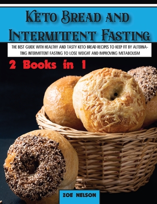 Keto Bread and Intermittent Fasting: The best guide with healthy and tasty keto bread recipes to keep fit by alternating intermittent fasting to Lose (Healthy Cookbook #2)