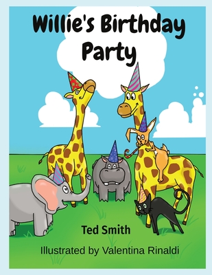 Willie's Birthday Party: Willie the Hippopotamus and Friends By Ted Smith, Valentina Rinaldi (Illustrator) Cover Image