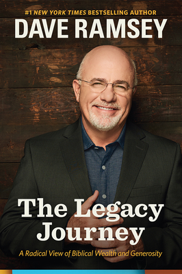 The Legacy Journey: A Radical View of Biblical Wealth and Generosity By Dave Ramsey Cover Image