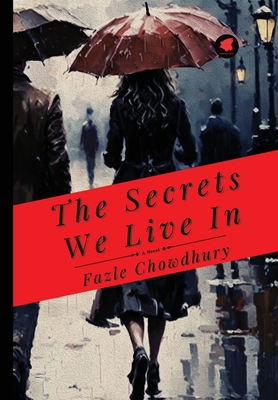 The Secrets We Live In By Fazle Chowdhury Cover Image