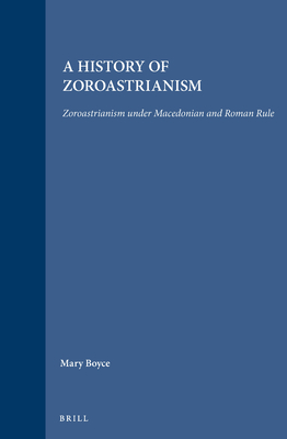 A History of Zoroastrianism, Zoroastrianism Under Macedonian and Roman Rule (Handbook of Oriental Studies: Section 1; The Near and Middle East #8) Cover Image