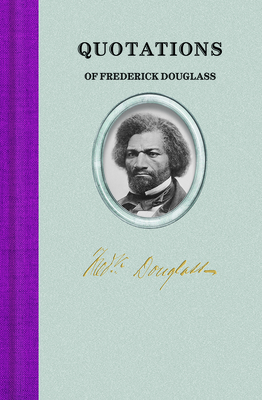 Quotations of Frederick Douglass (Quotations of Great Americans)