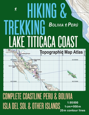 Hiking & Trekking Lake Titicaca Coast Topographic Map Atlas Complete Coastline Peru & Bolivia Isla del Sol & Other Islands 1: 95000: Trails, Hikes & W Cover Image