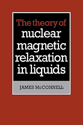 The Theory of Nuclear Magnetic Relaxation in Liquids By James McConnell Cover Image